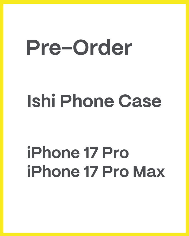 Advertisement for Ishi Phone Case pre-order for iPhone 17 Pro and iPhone 17 Pro Max on a white background with yellow border.